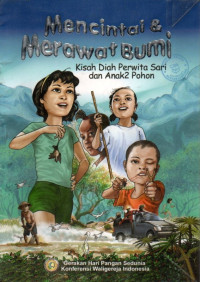 Image of MENCINTAI & MERAWAT BUMI: KISAH DIAH PERWITA SARI DAN ANAK2 POHON