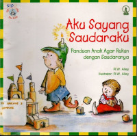 Image of AKU SAYANG SAUDARAKU: PANDUAN ANAK AGAR RUKUN DENGAN SAUDARANYA